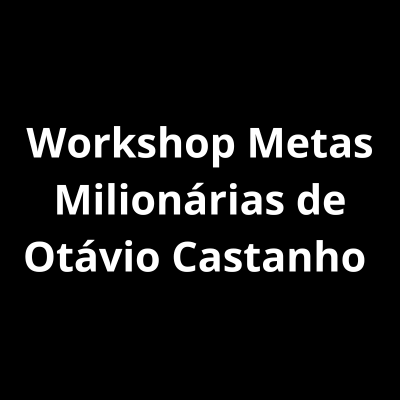 Metas Milionárias Otávio Castanho Workshop 1 Metas Milionárias Otávio Castanho Workshop