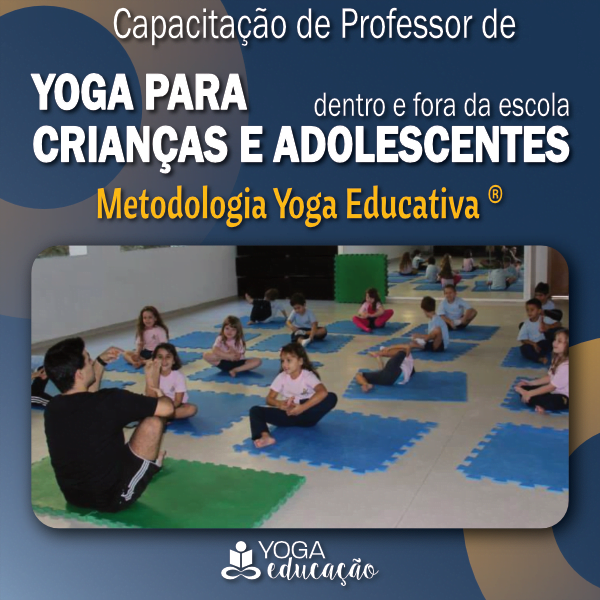 Capacitação de Prof. de YOGA PARA CRIANÇAS E ADOLESCENTES dentro e fora da escola - Metodologia Yoga Educativa ® 1 Capacitação de Prof. de YOGA PARA CRIANÇAS E ADOLESCENTES dentro e fora da escola - Metodologia Yoga Educativa ® Curso diário - DIcas
