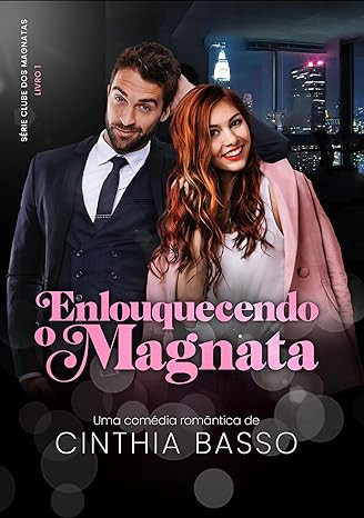 ENLOUQUECENDO-O-MAGNATA-EBOOK-PDF ENLOUQUECENDO O MAGNATA autora Cinthia Basso