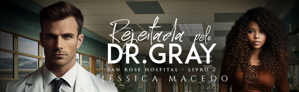 image-62 REJEITADA PELO DR.GRAY Gray LIVRO PDF AUTORA Jéssica Macedo