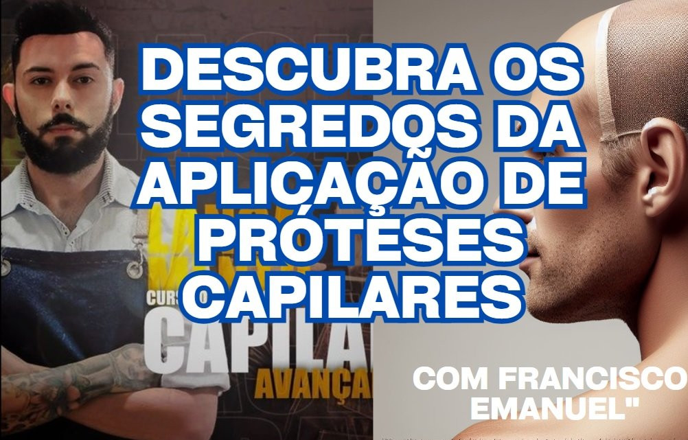Francisco Emanuel novo Curso Prótese Capilar Avançado Descubra os Segredos da Aplicação de Próteses Capilares