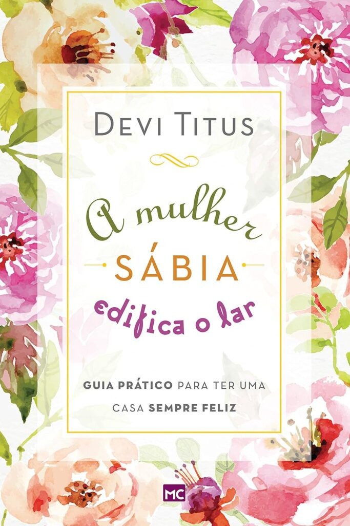 a-mulher-sabia-edifica-o-lar-guia-pratico-para-ter-uma-casa-sempre-feliz-683x1024 A mulher sábia edifica o lar: Guia prático para ter uma casa sempre feliz eBook PDF