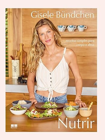 Nutrir-Receitas-simples-para-corpo-e-alma-por-Gisele-Bundchen-PDF Nutrir: Receitas simples para corpo e alma por Gisele Bündchen PDF