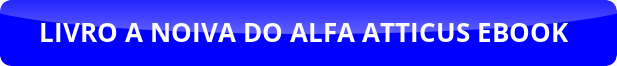 button_livro-a-noiva-do-alfa-atticusebook LIVRO A NOIVA DO ALFA ATTICUS EBOOK