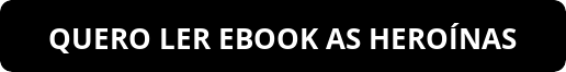 button_quero-ler-ebook-as-heroinas EBOOK As heroínas PDF