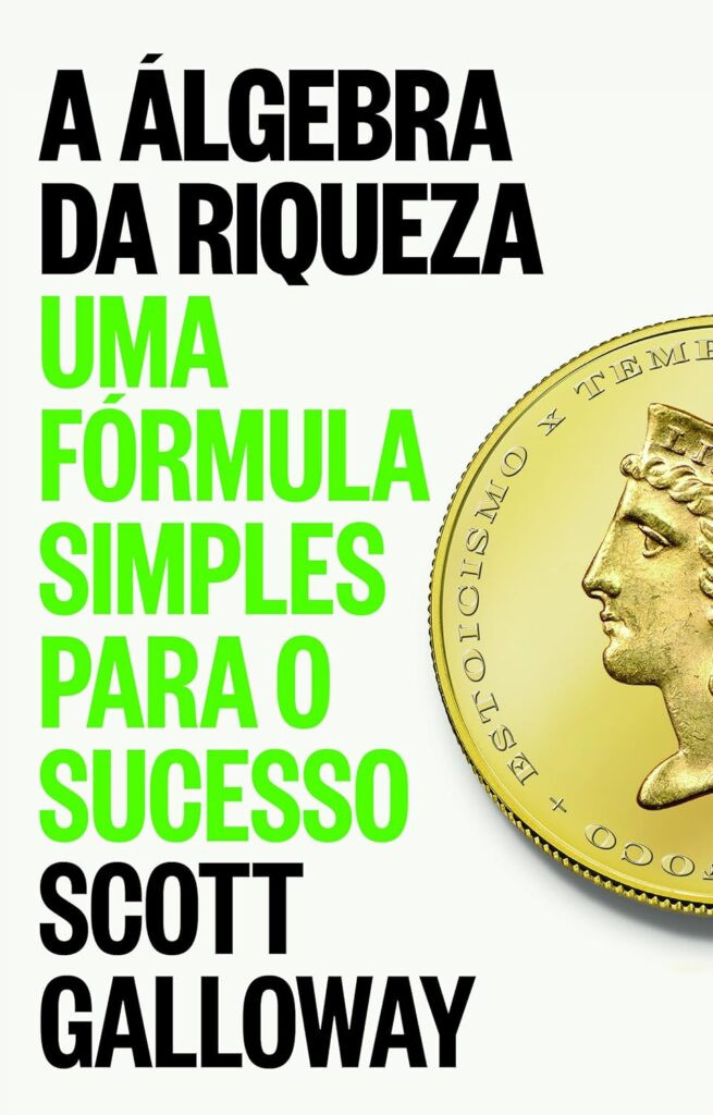 a-algebra-da-riqueza-655x1024 Álgebra da Riqueza: Uma Fórmula Simples para o Sucesso por Scott Galloway | EBOOK PDF
