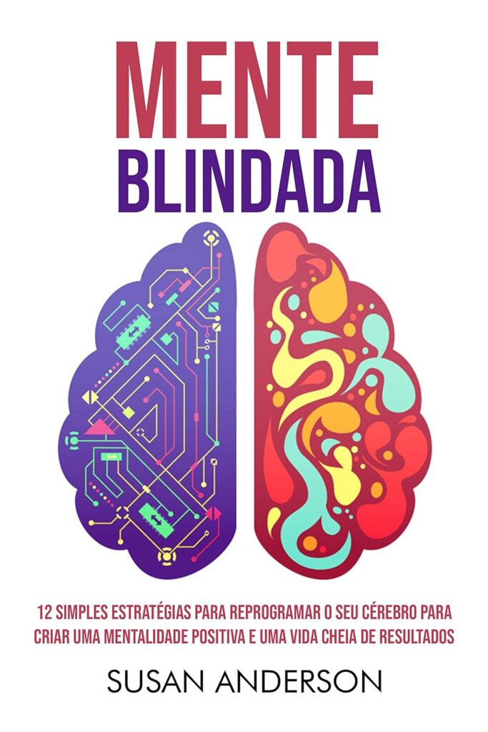 mente-blindada-12-simples-estrategias-683x1024 Mente Blindada: 12 Simples Estratégias Para Reprogramar O Seu Cérebro Para Criar Uma Mentalidade Positiva E Uma Vida Cheia De Resultados por Susan Anderson | eBook Kindle