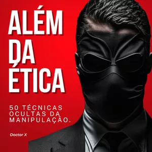 titulo-alem-da-etica-50-tecnicas-ocultas-da-manipulacao-por-doctor-x Livro: Além da ética: 50 técnicas ocultas da manipulação por Doctor X | EBOOK PDF