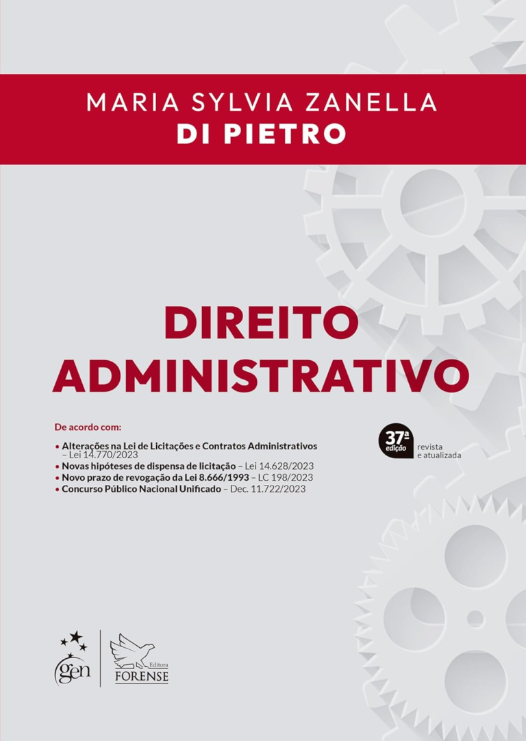 Livro: Direito Administrativo – 37ª Edição 2024Autor: Maria Sylvia Zanella Di PietroEditora: Editora Forense
