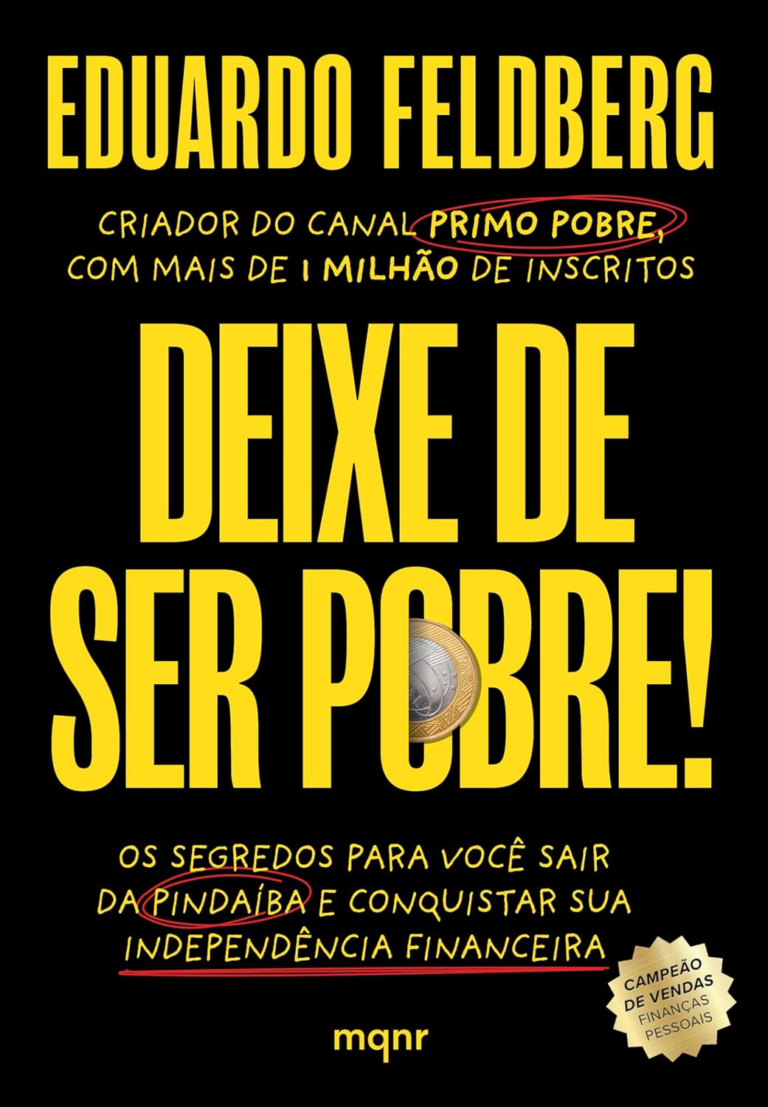 Deixe de ser pobre: Os segredos para você sair da pindaíba e conquistar sua independência financeira por Eduardo Feldberg | Ebook PDF