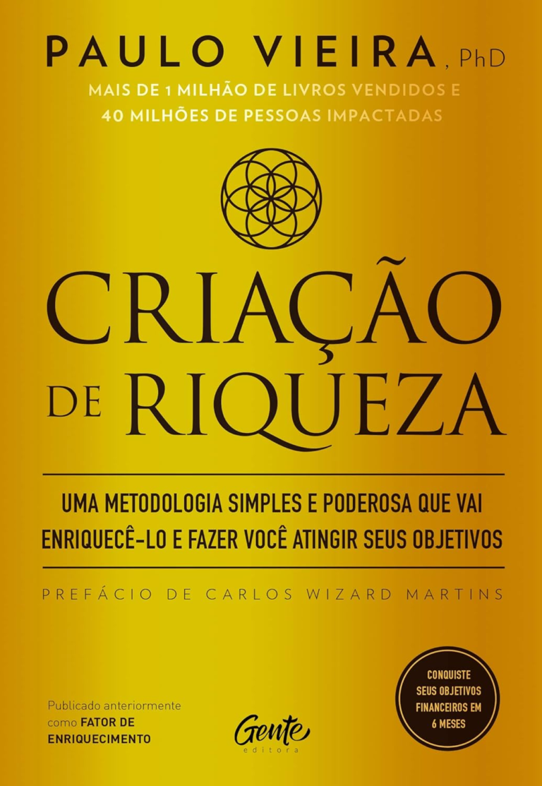 Criação de Riqueza: Uma Metodologia Simples e Poderosa que Vai Enriquecê-lo e Fazer Você Atingir Seus Objetivos por Paulo Vieira | eBook PDF