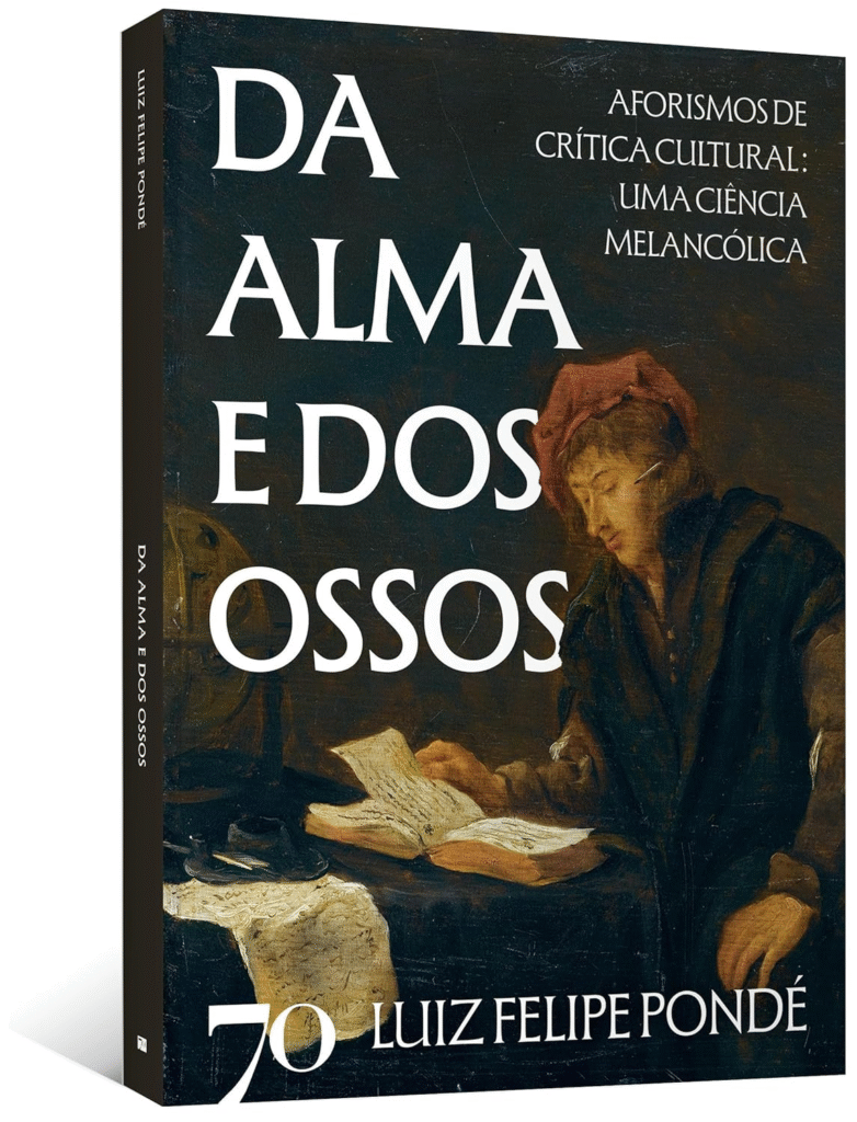 image-199-782x1024 Da Alma e dos Ossos: Aforismos de Crítica Cultural: uma Ciência Melancólica | Luiz Felipe Pondé | Ebook |