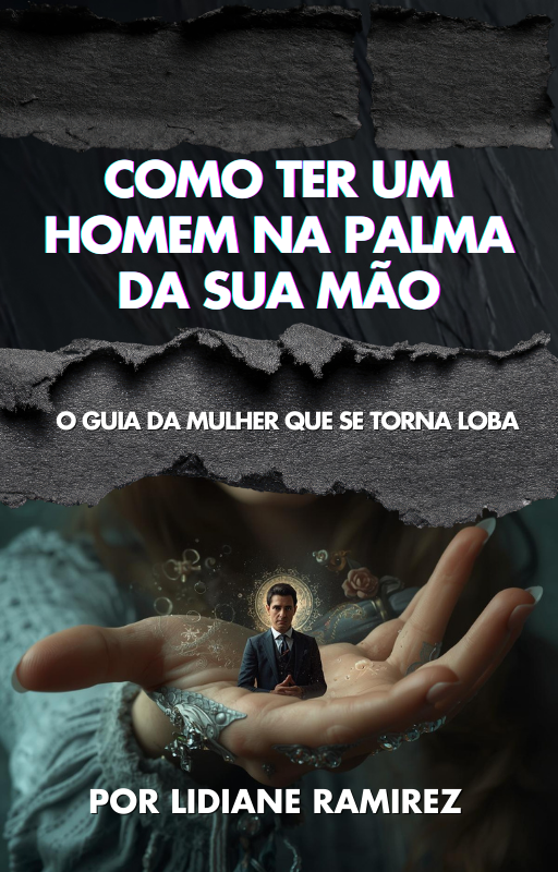 Como Ter um Homem na Palma da Sua Mão – Lidiane | Ebook: Poder e Estratégia