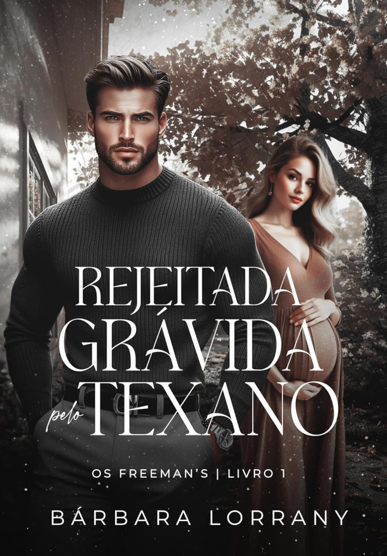 Rejeitada Grávida pelo Texano – Bárbara Lorrany | Paixão e Redenção