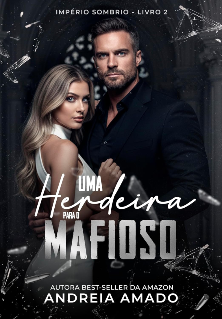 Uma herdeira para o mafioso – Andreia Amado | Máfia e Paixão